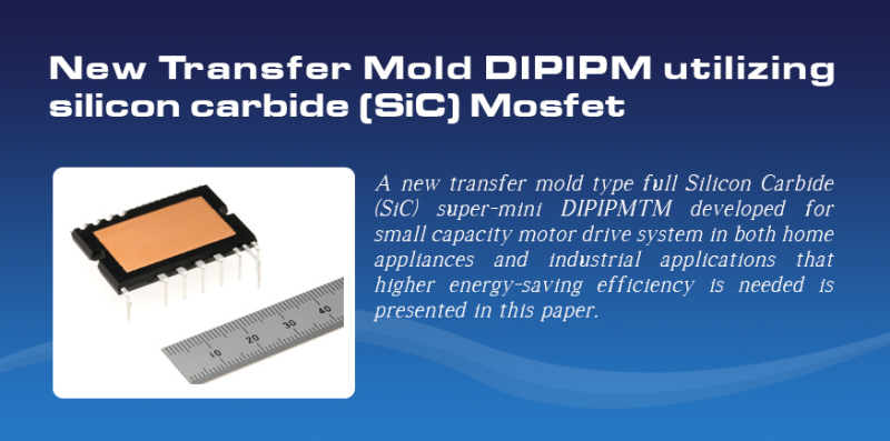New Transfer Mold DIPIPM utilizing silicon carbide (SiC) Mosfet